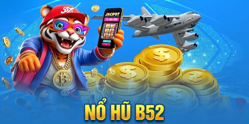 Khám phá cách chơi quay hũ B52 tối giản cho newbie